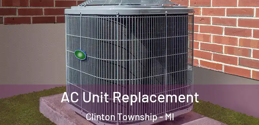 AC Unit Replacement Clinton Township - MI