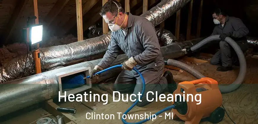 Heating Duct Cleaning Clinton Township - MI