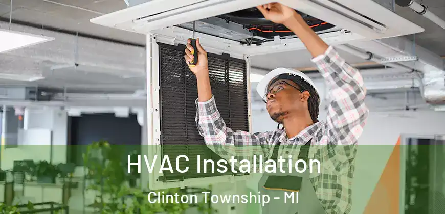  HVAC Installation Clinton Township - MI