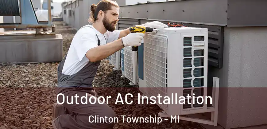  Outdoor AC Installation Clinton Township - MI