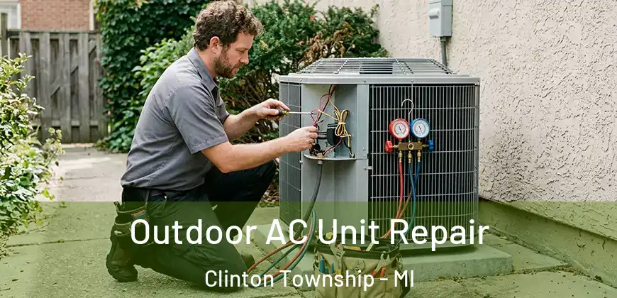 Outdoor AC Unit Repair Clinton Township - MI