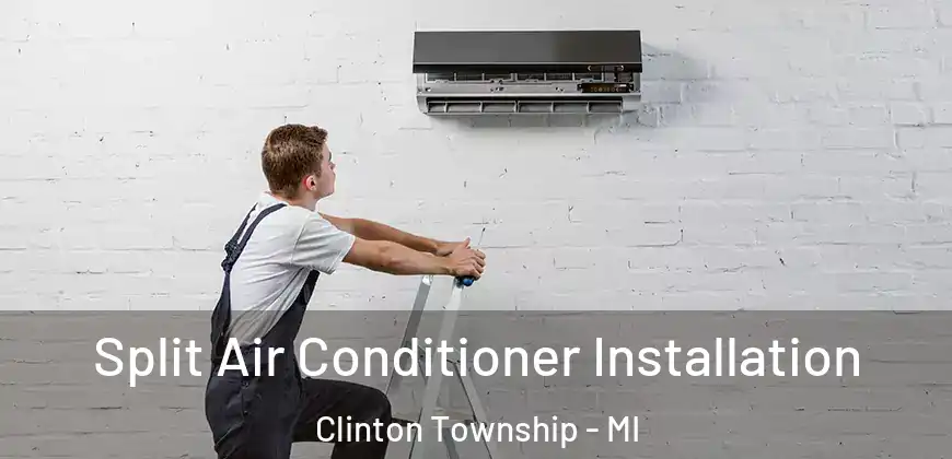  Split Air Conditioner Installation Clinton Township - MI